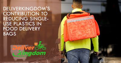 Contribución de DeliverKingdom para reducir los plásticos de un solo uso en las bolsas de entrega de alimentos