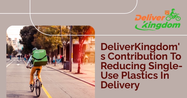 La contribución de DeliverKingdom para reducir los plásticos de un solo uso en la entrega