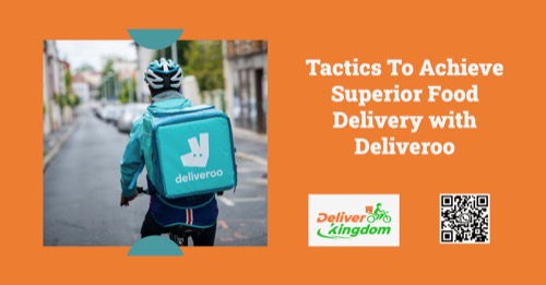 Tácticas para lograr una entrega de alimentos superior con Deliveroo: una historia de éxito con DeliverKingdom