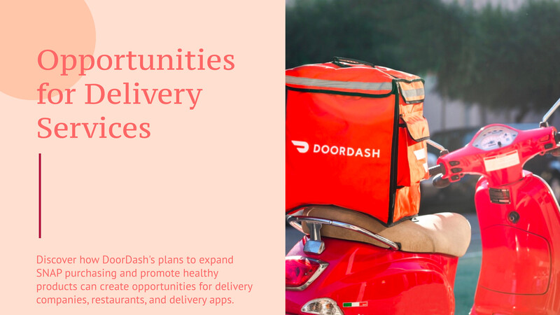 DoorDash amplía el acceso a SNAP y promueve opciones más saludables: oportunidades para los servicios de entrega